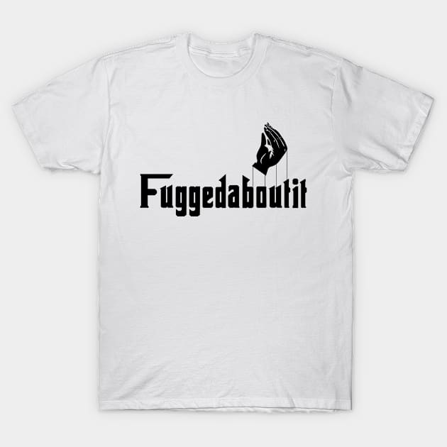 Fuggedaboutit T-Shirt by Three Meat Curry